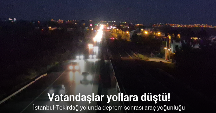 İstanbul-Tekirdağ yolunda deprem sonrası araç yoğunluğu