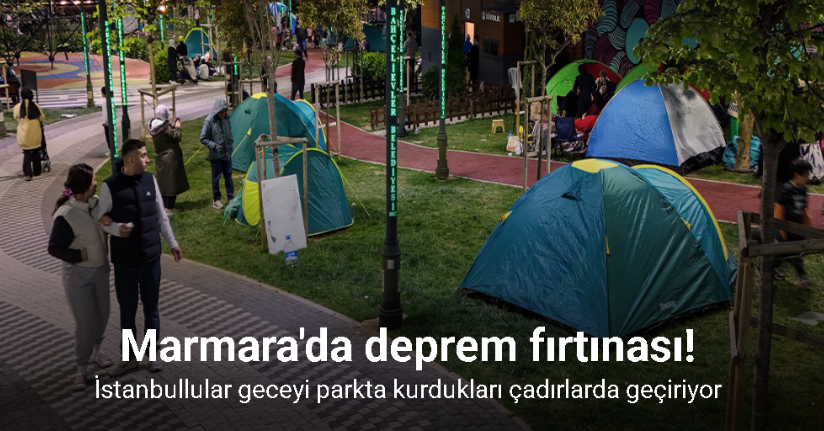 İstanbullular geceyi parkta kurdukları çadırlarda geçiriyor
