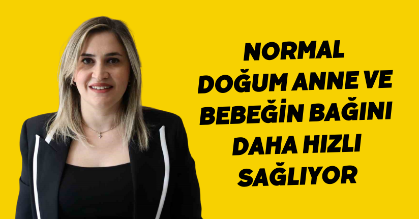 Normal doğum anne ve bebeğin bağını daha hızlı sağlıyor