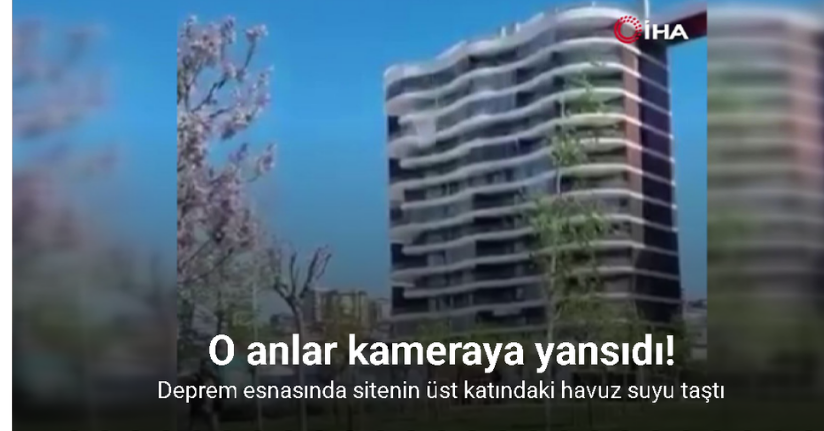 Deprem esnasında sitenin üst katındaki havuz suyu taştı: O anlar kameraya yansıdı