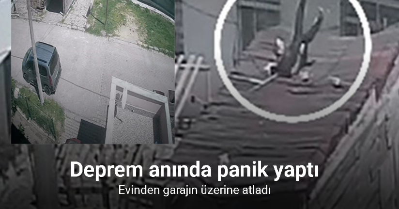 Deprem esnasında evinden garajın üzerine atladı