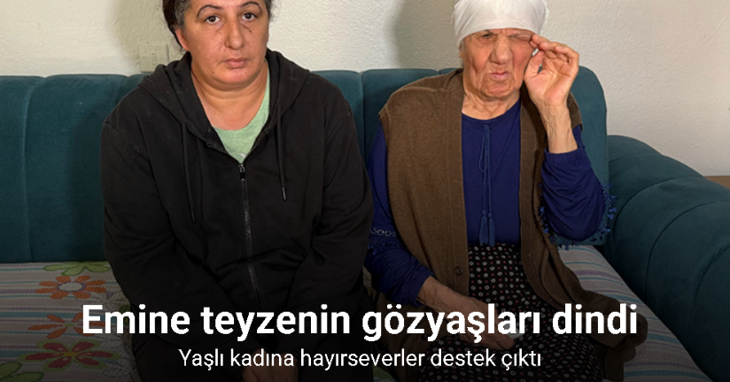 Emine teyzenin gözyaşları dindi