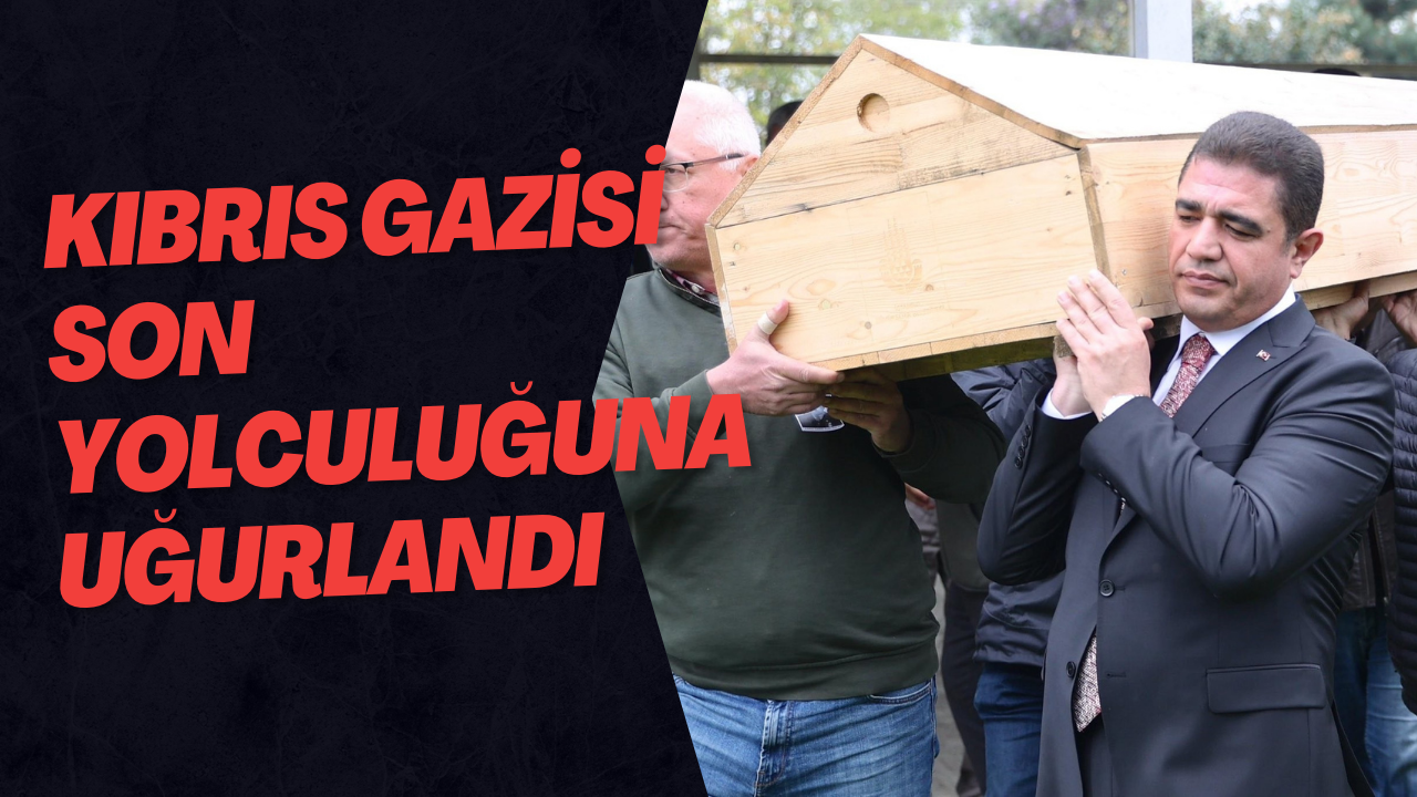 Kıbrıs Gazisi Son Yolculuğuna Uğurlandı