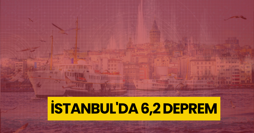 İstanbul'da 6,2 Deprem