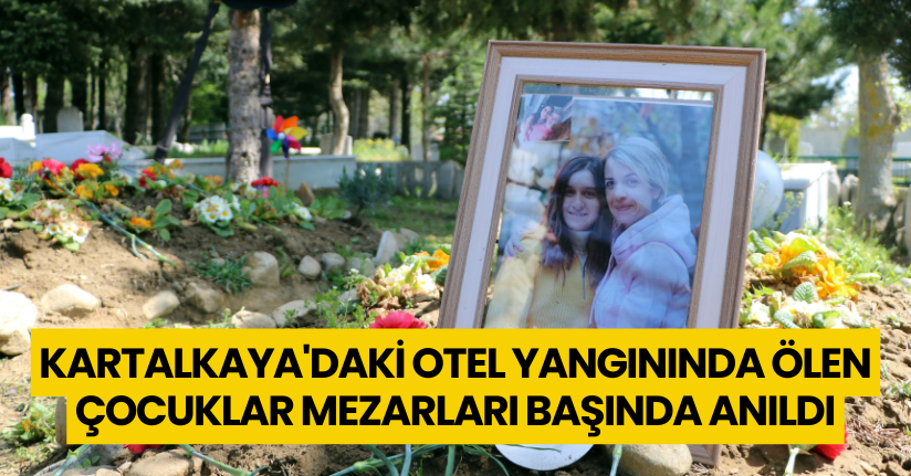 Kartalkaya'daki otel yangınında ölen çocuklar mezarları başında anıldı