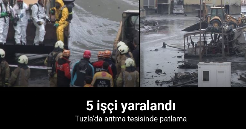 Tuzla’da Arıtma Tesisi’nde patlama: 5 işçi yaralandı