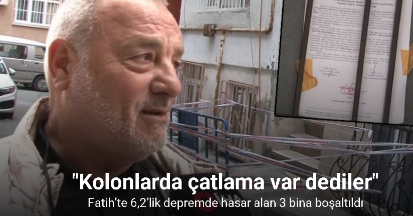 Fatih’te 6,2’lik depremde hasar alan 3 bina boşaltıldı