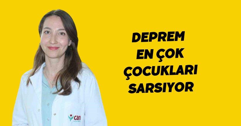 Deprem en çok çocukları sarsıyor