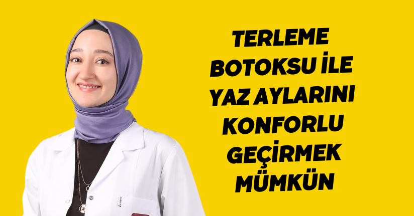 Terleme botoksu ile yaz aylarını konforlu geçirmek mümkün