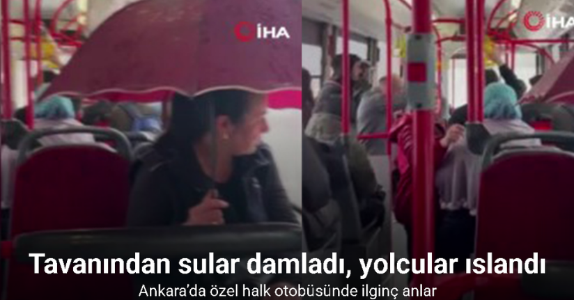 Ankara’da tavanından sular damlayan halk otobüsünde yolcular ıslandı