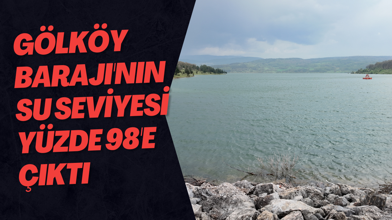 Gölköy Barajı'nın Su Seviyesi Yüzde 98'e Çıktı