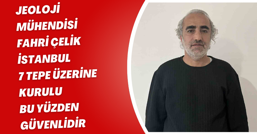 Jeoloji Mühendisi Fahri Çelik: 