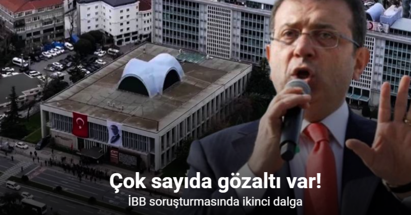 İBB’ye yönelik yolsuzluk soruşturmasında 47 şüpheli daha gözaltına alındı