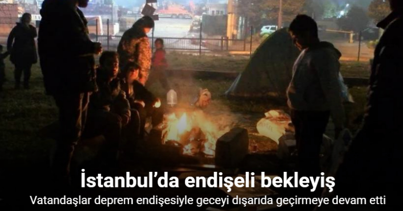İstanbul’da bazı vatandaşlar deprem endişesiyle geceyi dışarıda geçirmeye devam etti