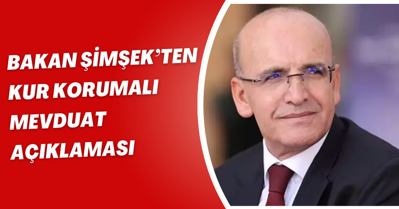 Bakan Şimşek’ten kur korumalı mevduat açıklaması