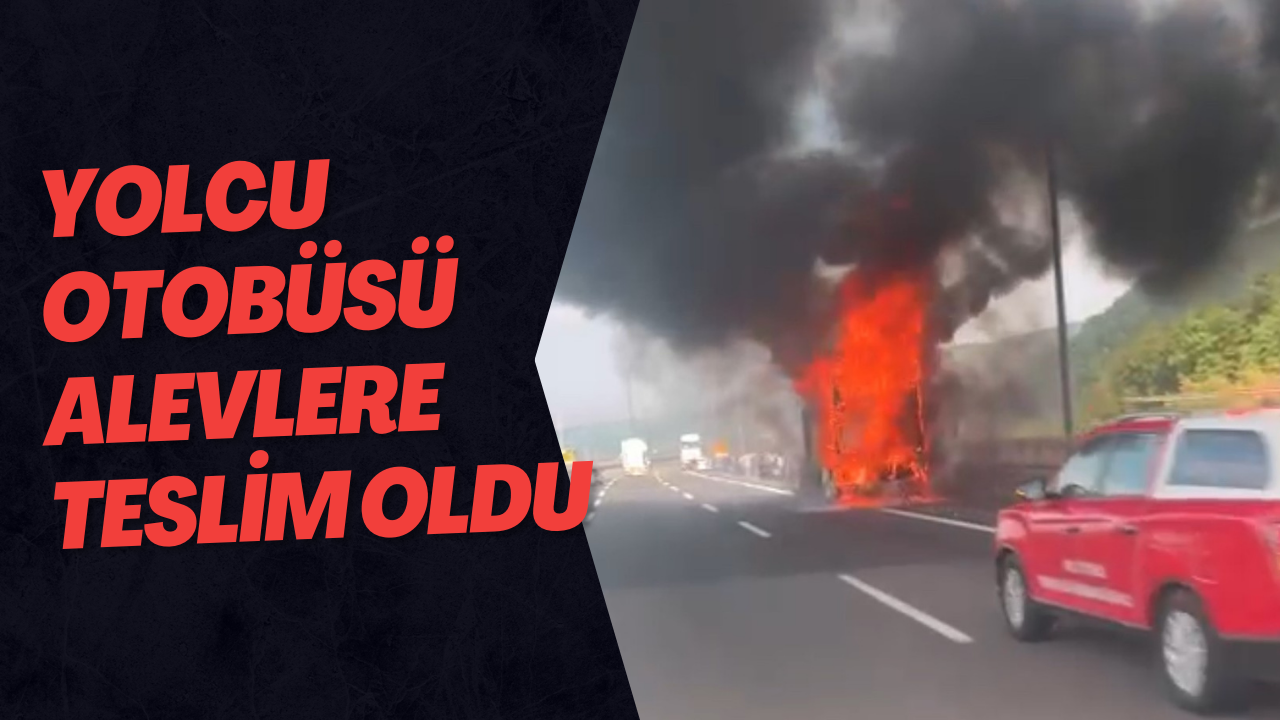 Yolcu Otobüsü Alevlere Teslim Oldu