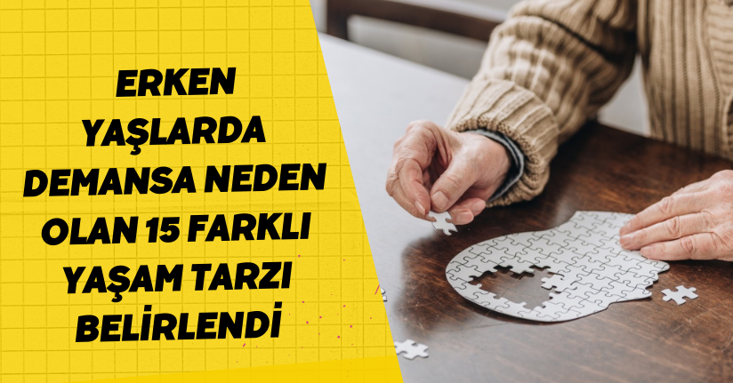 Erken yaşlarda demansa neden olan 15 farklı yaşam tarzı belirlendi
