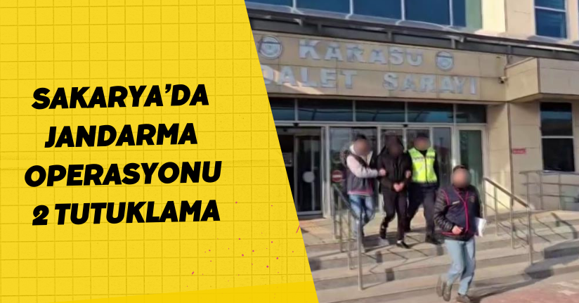 Sakarya’da jandarma operasyonu: 2 tutuklama