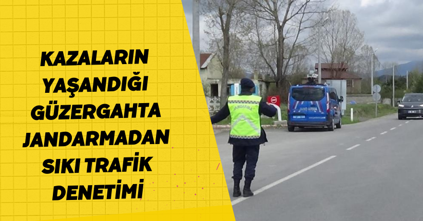  Kazaların yaşandığı güzergahta jandarmadan sıkı trafik denetimi