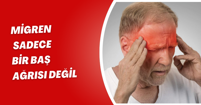 Migren sadece bir baş ağrısı değil