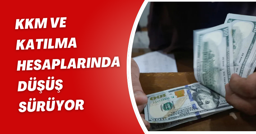 KKM ve katılma hesaplarında düşüş sürüyor