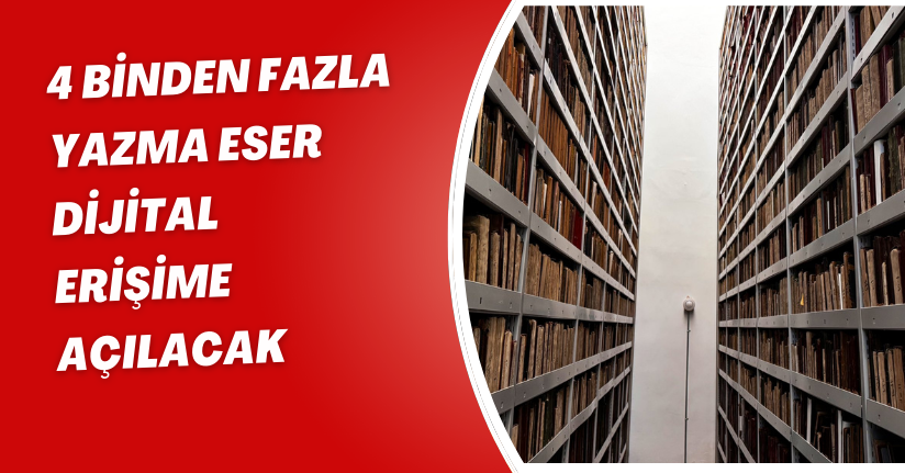 4 binden fazla yazma eser, dijital erişime açılacak