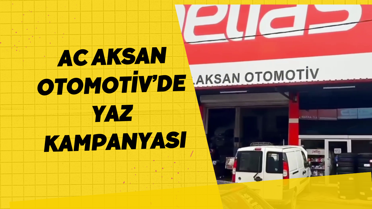 AC Aksan Otomotiv’de Yaz Kampanyası