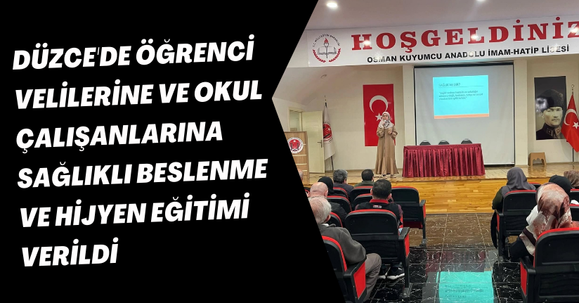 Düzce'de Öğrenci Velilerine ve Okul Çalışanlarına Sağlıklı Beslenme ve Hijyen Eğitimi Verildi