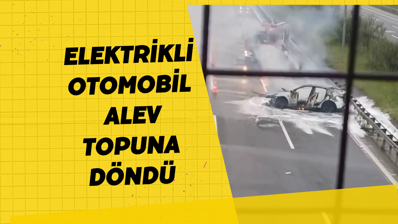 Elektrikli Otomobil Alev Topuna Döndü