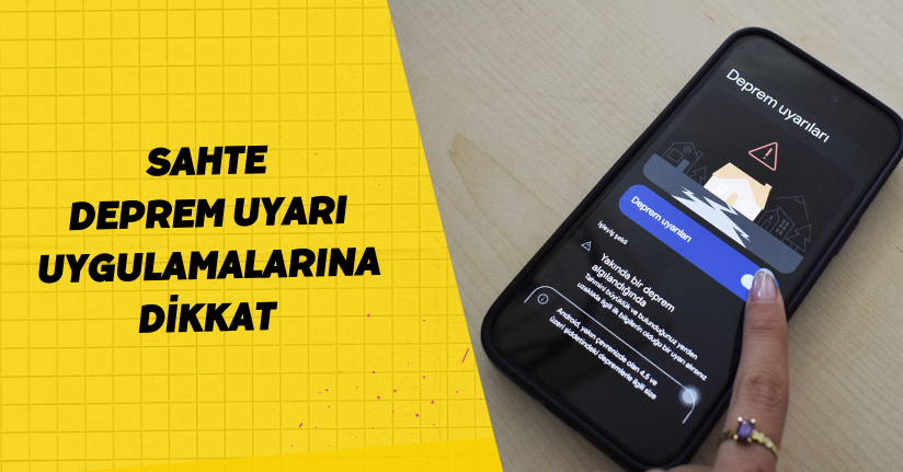 Sahte 'deprem uyarı' uygulamalarına dikkat