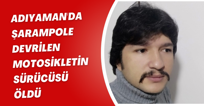 Adıyaman'da şarampole devrilen motosikletin sürücüsü öldü