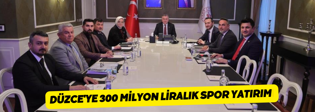 Düzce'ye 300 Milyon Liralık Yatırım