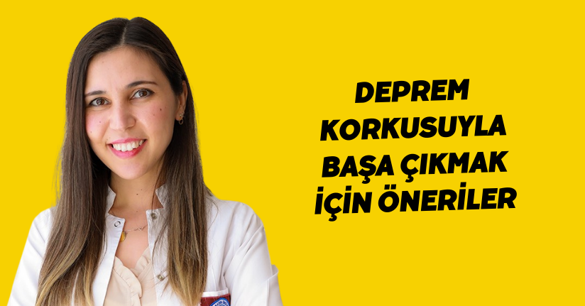 Deprem korkusuyla başa çıkmak için öneriler