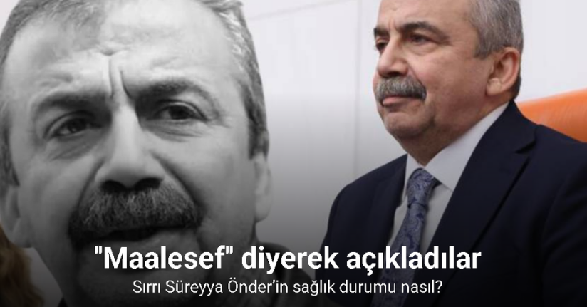 Hastaneden Sırrı Süreyya Önder’in sağlık durumuna ilişkin açıklama