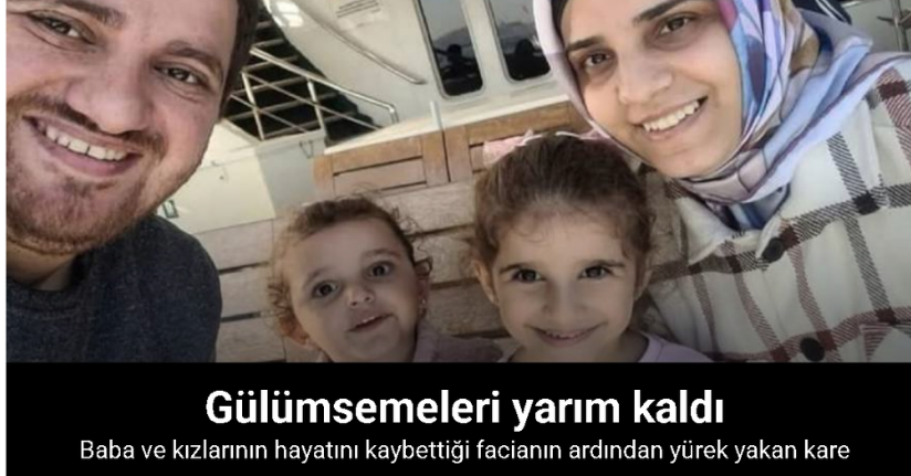 Baba ve 2 kızının hayatını kaybettiği facianın ardından yürek yakan kare