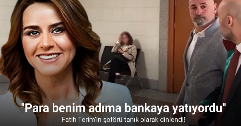 Fatih Terim’in şoförü tanık olarak dinlendi