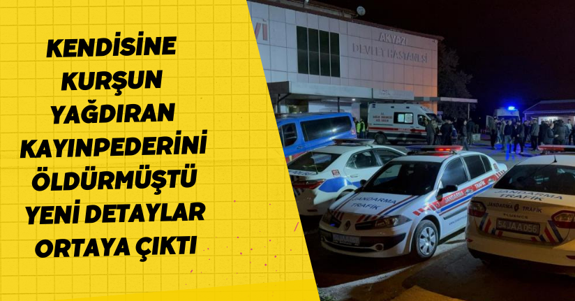 Kendisine kurşun yağdıran kayınpederini öldürmüştü, yeni detaylar ortaya çıktı