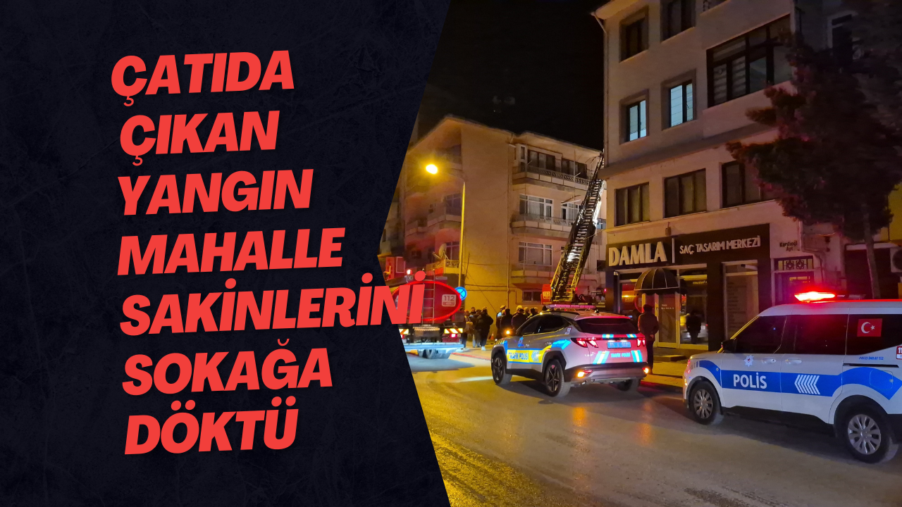Çatıda Çıkan Yangın Mahalle Sakinlerini Sokağa Döktü