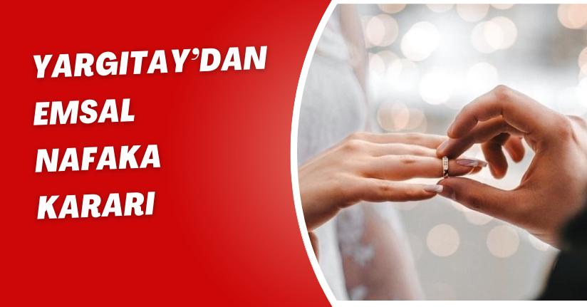 Yargıtay’dan emsal nafaka kararı