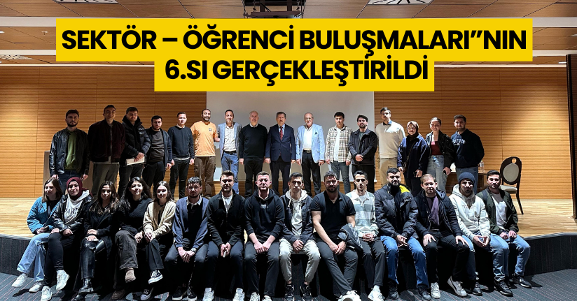 Düzce Üniversitesi’nde “Sektör – Öğrenci Buluşmaları”nın 6.sı Gerçekleştirildi