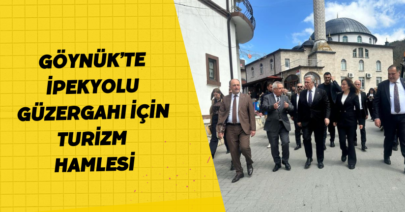  Göynük’te İpekyolu güzergahı için turizm hamlesi