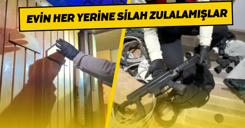Evin her yerine silah zulalamışlar
