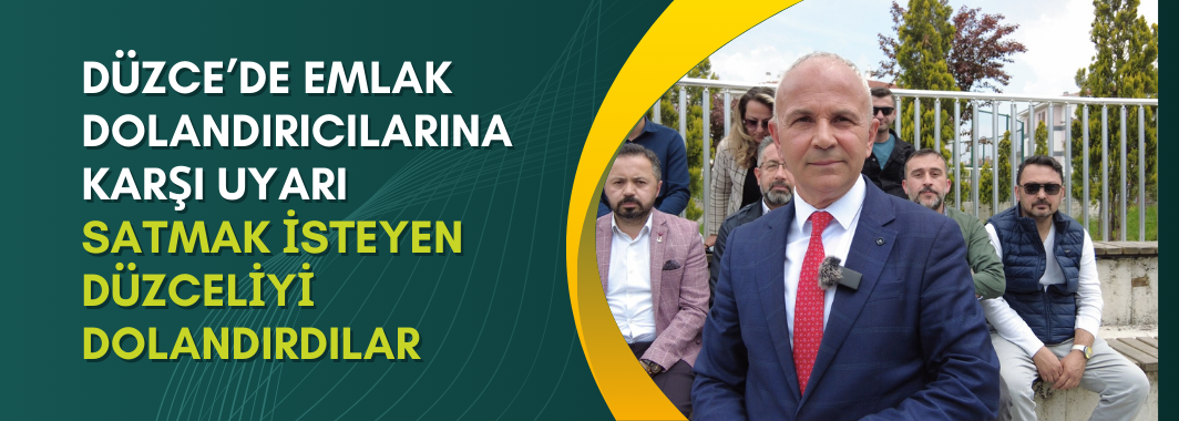Düzce’de emlak dolandırıcılarına karşı uyarı 