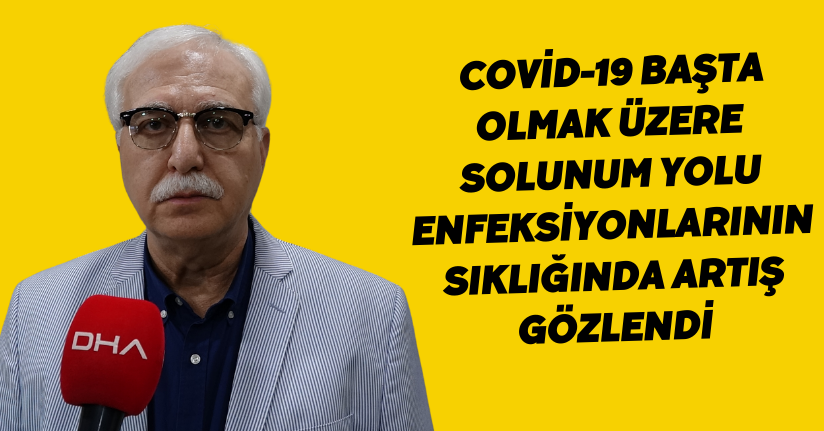  Covid-19 başta olmak üzere solunum yolu enfeksiyonlarının sıklığında artış gözlendi