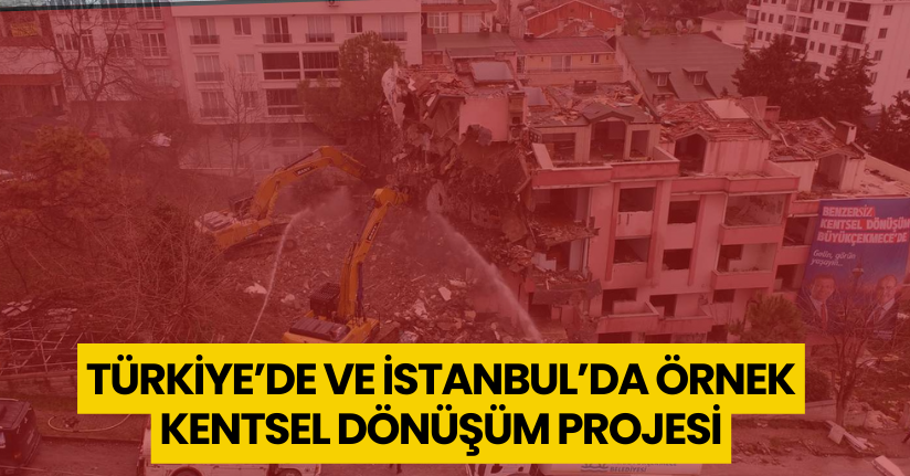 Türkiye’de ve İstanbul’da örnek kentsel dönüşüm projesi