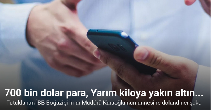 Tutuklanan İBB Boğaziçi İmar Müdürü Elçin Karaoğlu’nun annesine dolandırıcı şoku