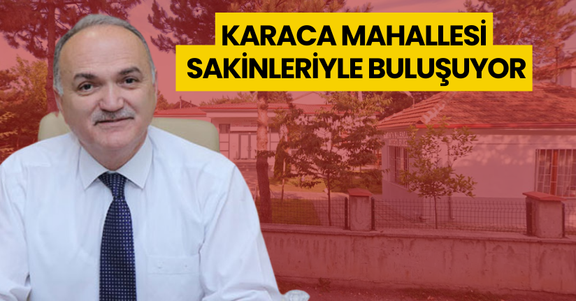 Başkan Faruk Özlü Karaca Mahallesi Sakinleriyle Buluşuyor