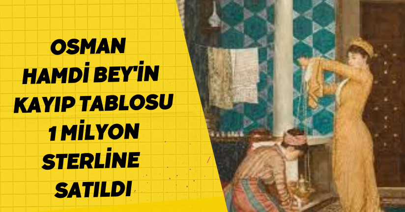 Osman Hamdi Bey'in kayıp tablosu 1 milyon sterline satıldı