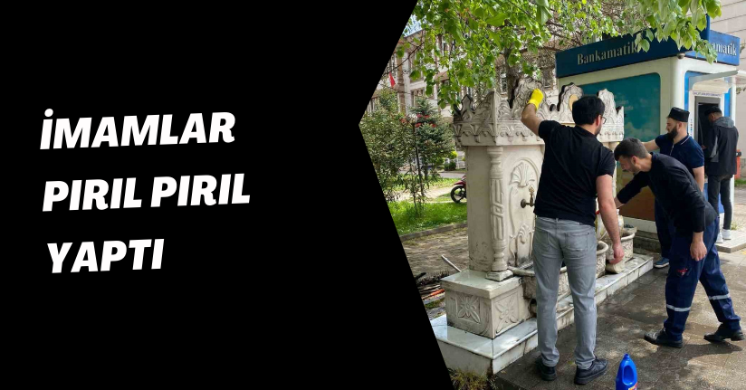 İmamlar pırıl pırıl yaptı