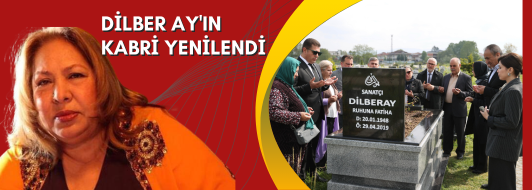 Dilber Ay'ın Kabri Yenilendi